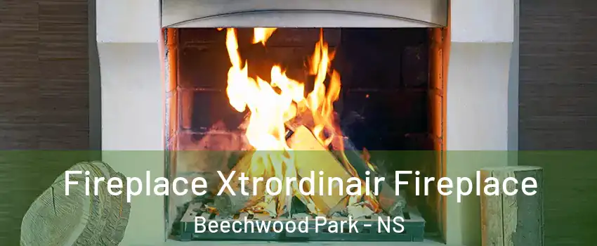  Fireplace Xtrordinair Fireplace Beechwood Park - NS