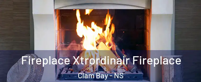  Fireplace Xtrordinair Fireplace Clam Bay - NS
