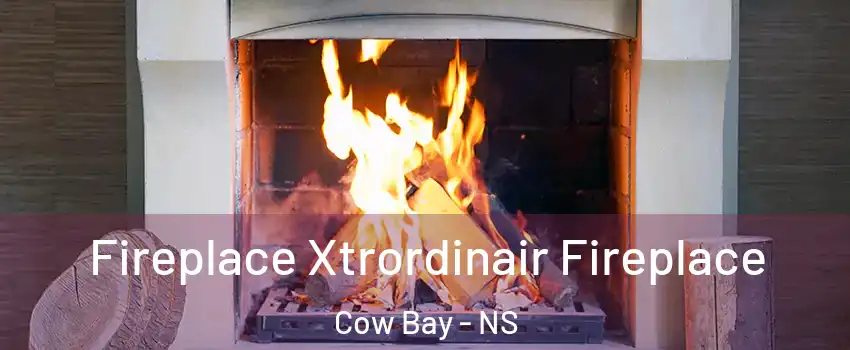 Fireplace Xtrordinair Fireplace Cow Bay - NS