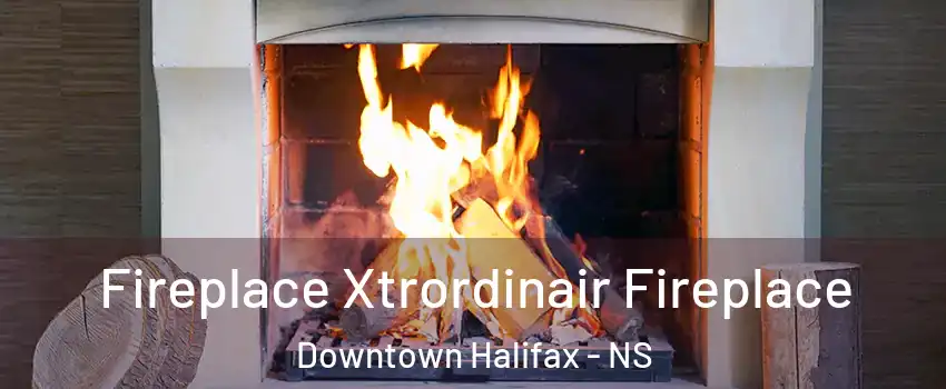  Fireplace Xtrordinair Fireplace Downtown Halifax - NS