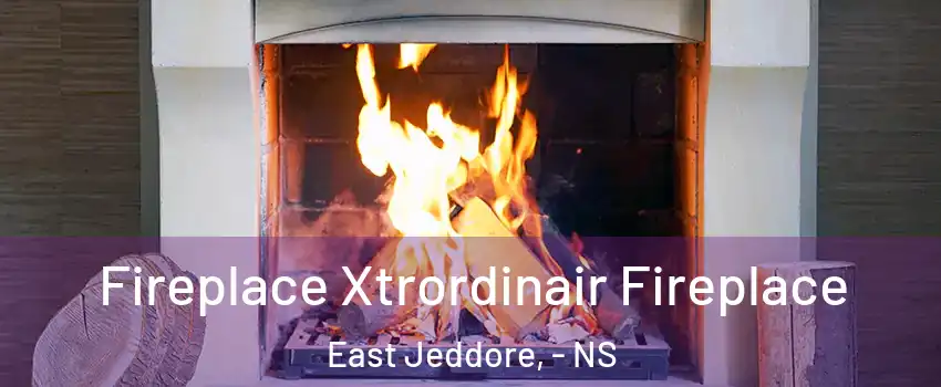  Fireplace Xtrordinair Fireplace East Jeddore, - NS