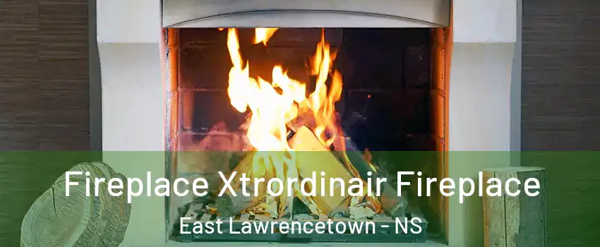  Fireplace Xtrordinair Fireplace East Lawrencetown - NS