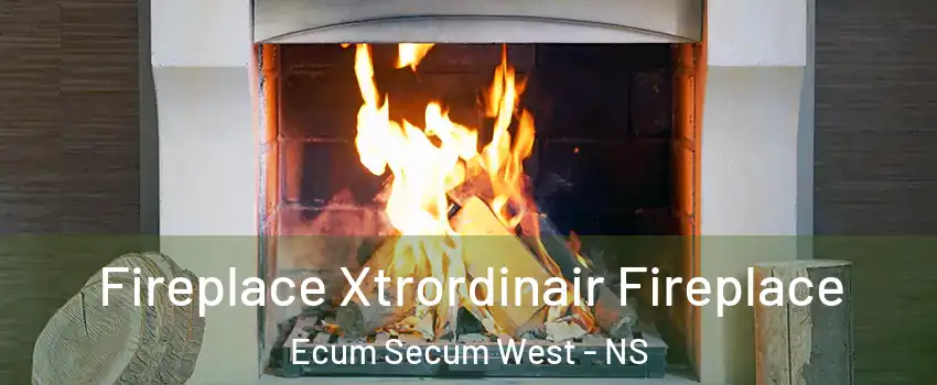  Fireplace Xtrordinair Fireplace Ecum Secum West - NS