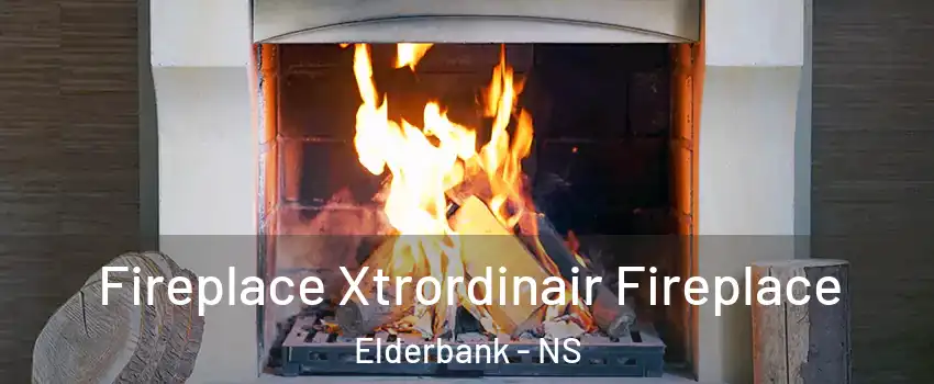  Fireplace Xtrordinair Fireplace Elderbank - NS