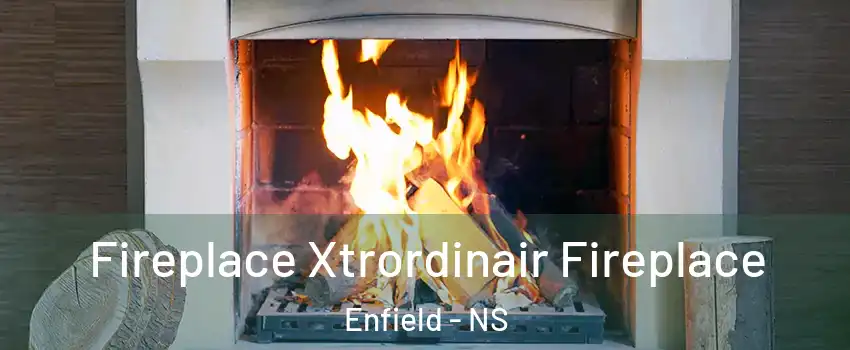  Fireplace Xtrordinair Fireplace Enfield - NS