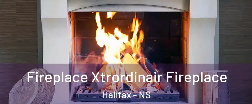 Fireplace Xtrordinair Fireplace Halifax - NS