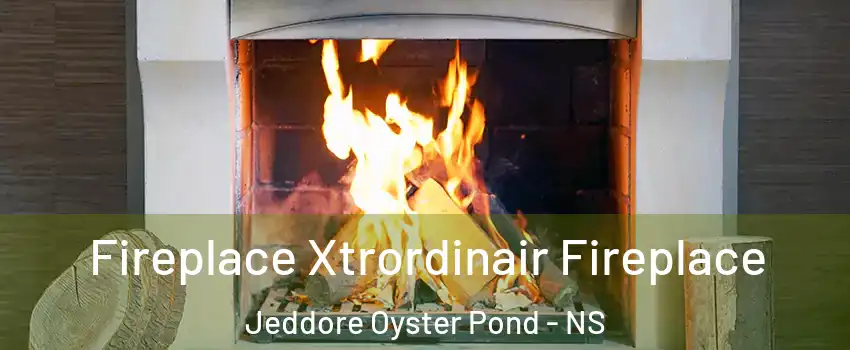  Fireplace Xtrordinair Fireplace Jeddore Oyster Pond - NS