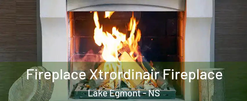  Fireplace Xtrordinair Fireplace Lake Egmont - NS