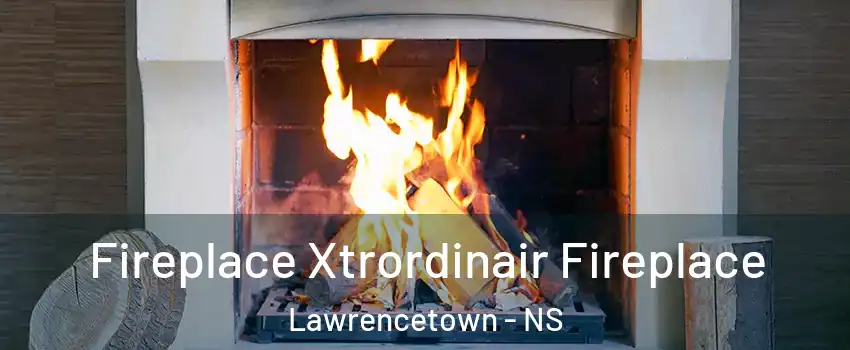  Fireplace Xtrordinair Fireplace Lawrencetown - NS