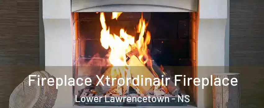  Fireplace Xtrordinair Fireplace Lower Lawrencetown - NS