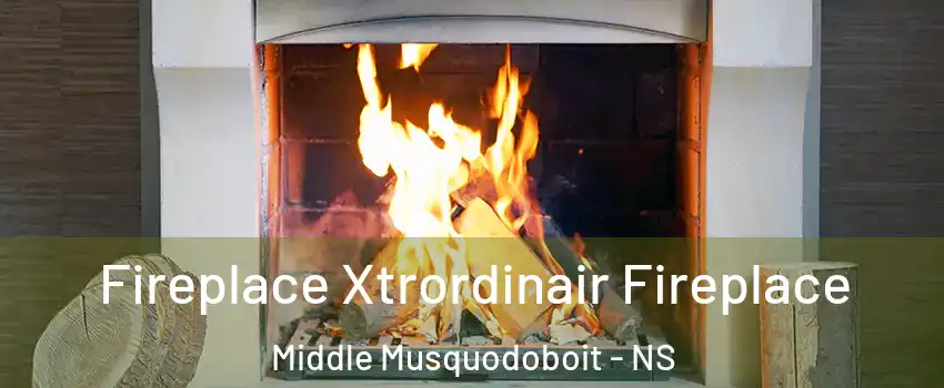  Fireplace Xtrordinair Fireplace Middle Musquodoboit - NS
