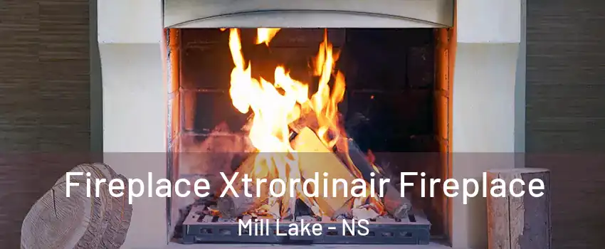  Fireplace Xtrordinair Fireplace Mill Lake - NS