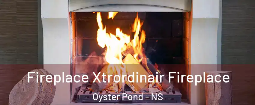  Fireplace Xtrordinair Fireplace Oyster Pond - NS