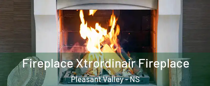  Fireplace Xtrordinair Fireplace Pleasant Valley - NS