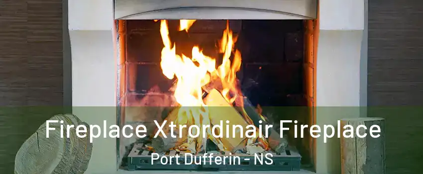  Fireplace Xtrordinair Fireplace Port Dufferin - NS