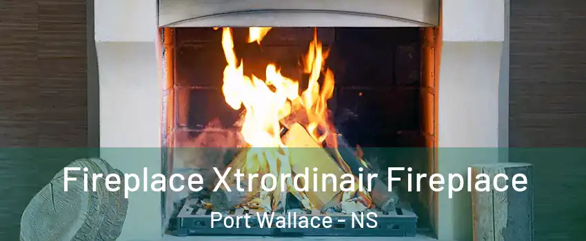  Fireplace Xtrordinair Fireplace Port Wallace - NS