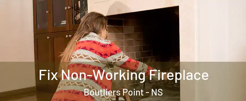  Fix Non-Working Fireplace Boutliers Point - NS