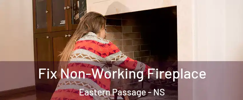  Fix Non-Working Fireplace Eastern Passage - NS