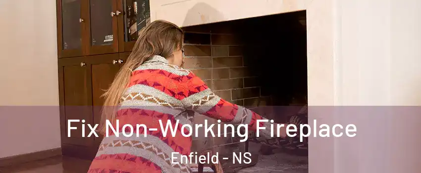  Fix Non-Working Fireplace Enfield - NS