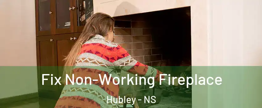  Fix Non-Working Fireplace Hubley - NS