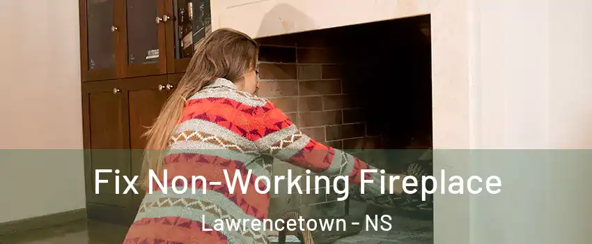  Fix Non-Working Fireplace Lawrencetown - NS