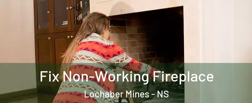  Fix Non-Working Fireplace Lochaber Mines - NS