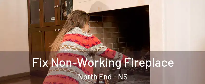  Fix Non-Working Fireplace North End - NS