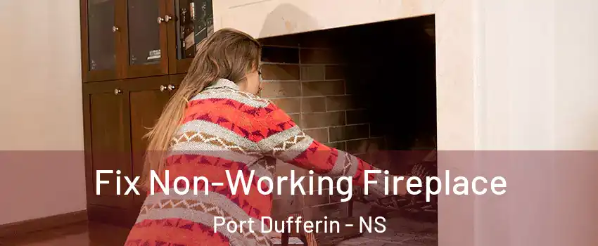  Fix Non-Working Fireplace Port Dufferin - NS