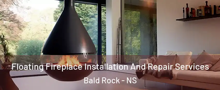 Floating Fireplace Installation And Repair Services Bald Rock - NS