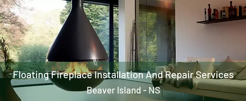 Floating Fireplace Installation And Repair Services Beaver Island - NS