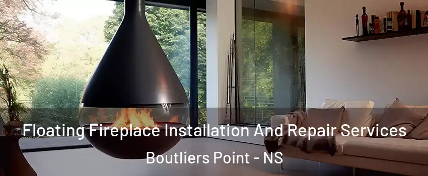 Floating Fireplace Installation And Repair Services Boutliers Point - NS
