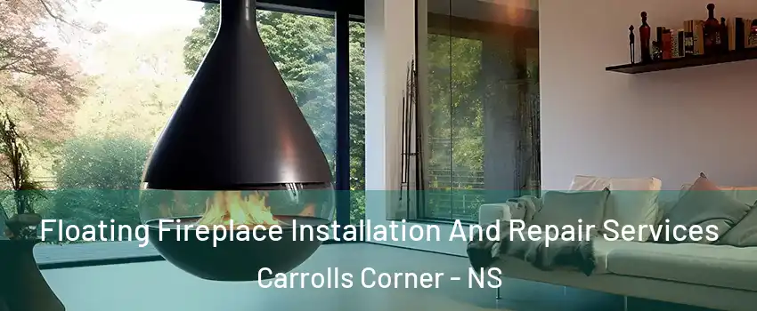 Floating Fireplace Installation And Repair Services Carrolls Corner - NS