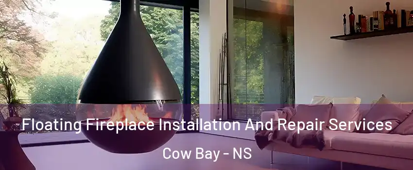 Floating Fireplace Installation And Repair Services Cow Bay - NS