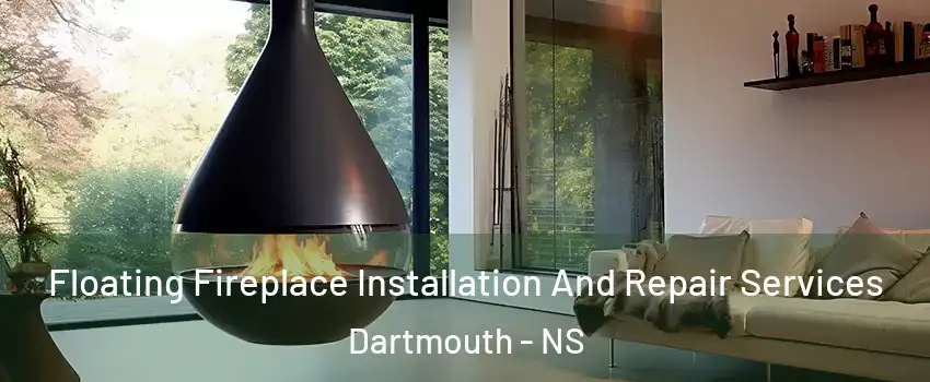 Floating Fireplace Installation And Repair Services Dartmouth - NS
