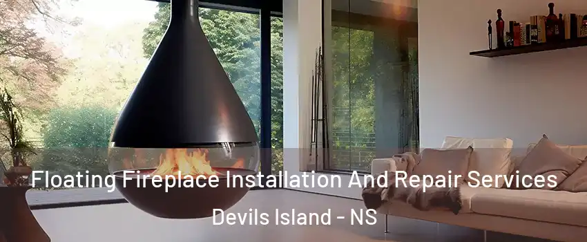 Floating Fireplace Installation And Repair Services Devils Island - NS