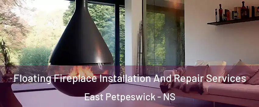 Floating Fireplace Installation And Repair Services East Petpeswick - NS
