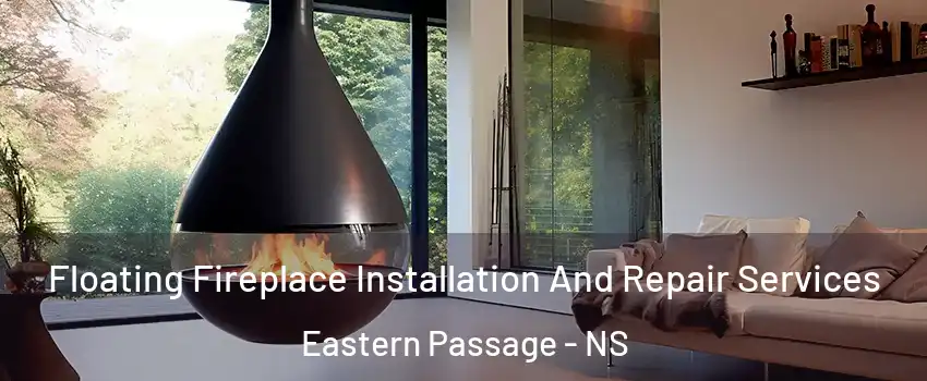 Floating Fireplace Installation And Repair Services Eastern Passage - NS