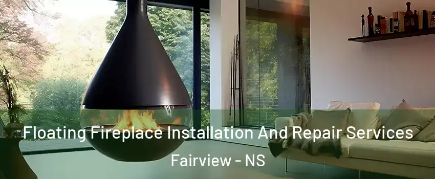 Floating Fireplace Installation And Repair Services Fairview - NS