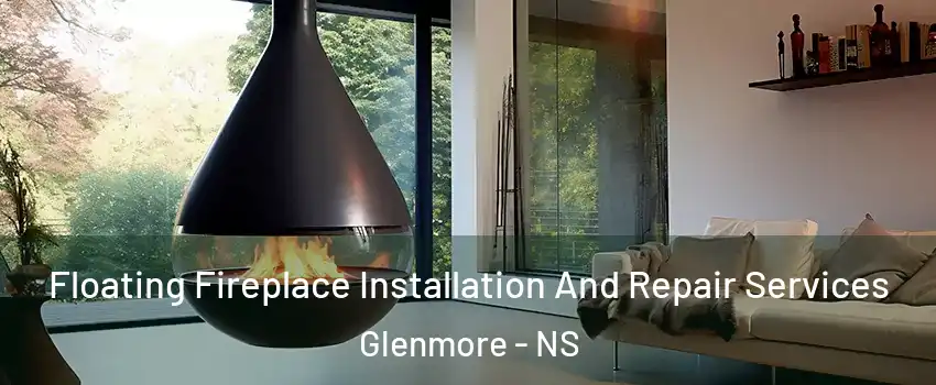 Floating Fireplace Installation And Repair Services Glenmore - NS