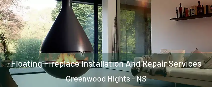 Floating Fireplace Installation And Repair Services Greenwood Hights - NS