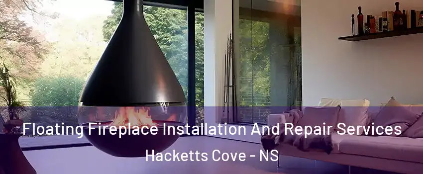 Floating Fireplace Installation And Repair Services Hacketts Cove - NS