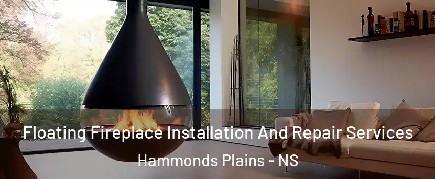 Floating Fireplace Installation And Repair Services Hammonds Plains - NS