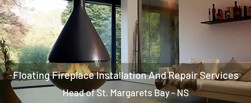 Floating Fireplace Installation And Repair Services Head of St. Margarets Bay - NS