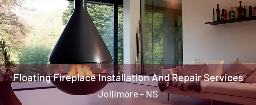 Floating Fireplace Installation And Repair Services Jollimore - NS