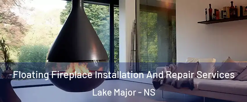 Floating Fireplace Installation And Repair Services Lake Major - NS