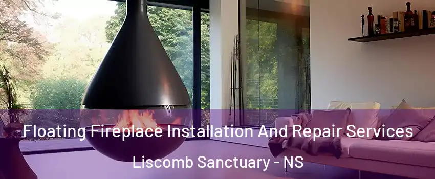 Floating Fireplace Installation And Repair Services Liscomb Sanctuary - NS