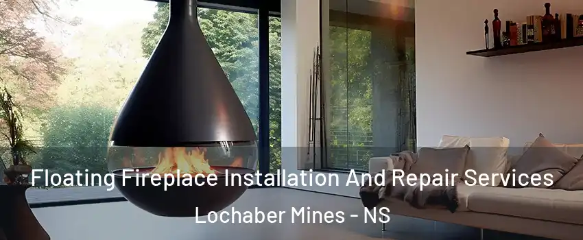 Floating Fireplace Installation And Repair Services Lochaber Mines - NS
