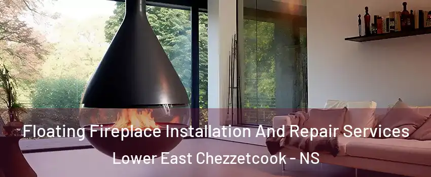 Floating Fireplace Installation And Repair Services Lower East Chezzetcook - NS