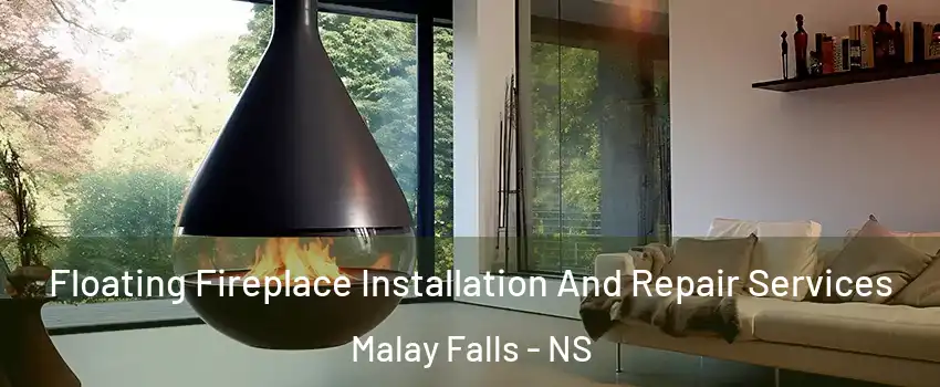 Floating Fireplace Installation And Repair Services Malay Falls - NS