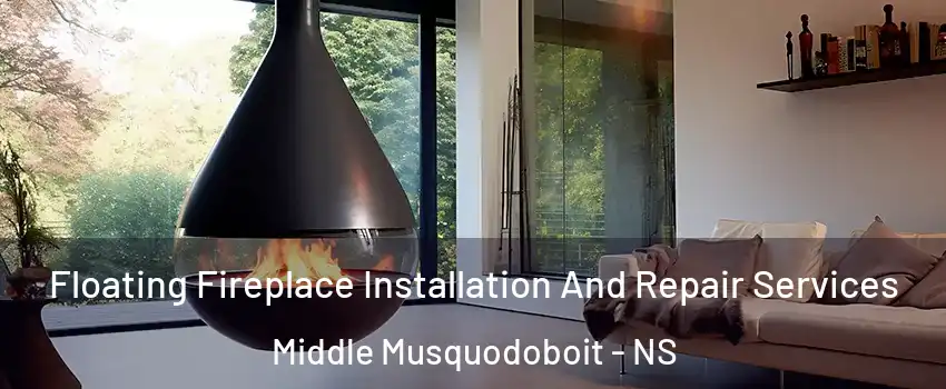 Floating Fireplace Installation And Repair Services Middle Musquodoboit - NS